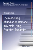 Christopher Race, Christopher P. Race, Christopher Peter Race - The Modelling of Radiation Damage in Metals Using Ehrenfest Dynamics