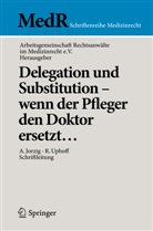 AG Rechtsanwälte im Medizinrecht e. V, AG Rechtsanwälte im Medizinrecht e.V, AG Rechtsanwälte im Medizinrecht e.V, Arbeitsgemeinschaft Rechtsanwälte im Medizinrecht e.V., Alexandr Jorzig, Alexandra Jorzig... - Delegation und Substitution - wenn der Pfleger den Doktor ersetzt