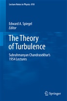 Edwar A Spiegel, Edward A Spiegel, Edward A Spiegel, Edward A. Spiegel - The Theory of Turbulence
