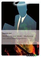 Yasemin Sari - Marketing und Ethik - Marketing aus ethischer Perspektive