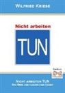 Wilfried Kriese - Nicht Arbeiten TUN