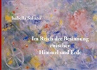 Isabella Soluna - Im Reich der Besinnung zwischen Himmel und Erde