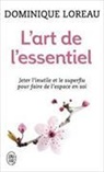 Dominique Loreau - L'art de l'essentiel : jeter l'inutile et le superflu pour faire de l'espace en soi