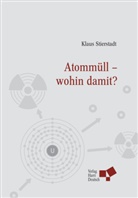 Klaus Stierstadt - Atommüll - wohin damit?