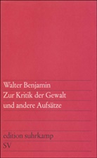 Walter Benjamin - Zur Kritik der Gewalt und andere Aufsätze