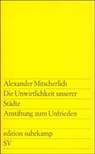 Alexander Mitscherlich - Die Unwirtlichkeit unserer Städte. Anstiftung zum Unfrieden