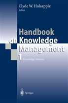 Clyd Holsapple, Clyde Holsapple, Clyde W. Holsapple - Handbook on Knowledge Management - 1: Handbook on Knowledge Management 1