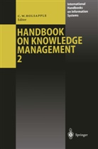Clyd Holsapple, Clyde Holsapple, Clyde W. Holsapple - Handbook on Knowledge Management - 2: Handbook on Knowledge Management 2
