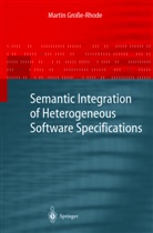 Martin Gro¿-Rhode, M. Große-Rhode, Martin Große-Rhode, Wilfried Brauer, Grzegorz Rozenberg, Arto Salomaa - Semantic Integration of Heterogeneous Software Specifications