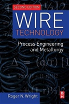 Roger Wright, Roger N. Wright, Roger N. (Leading Wire Industry Trainer an Wright, Roger N. (Leading wire industry trainer and consultant Wright, Wright Roger N. - Wire Technology