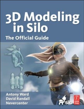 Nevercenter,  Nevercenter, David Randall,  Randall David, Antony Ward, Antony Nevercenter Ward... - 3d Modeling in Silo - The Official Guide
