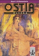 Renat Albler, Ekkehard Lederbogen, Susann Hesselbarth, Martin Fruhstorfer, Angel Steinmeyer, Klaus Weddigen u a - Ostia altera - Bd.1/3: Elementaria