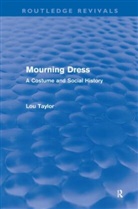 Lou Taylor, Lou (University of Brighton Taylor, Taylor Lou - Mourning Dress (Routledge Revivals)