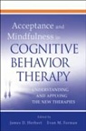 James D Herbert, James D. Herbert, James D. Forman Herbert, HERBERT JAMES D FORMAN EVAN M, James D. Herbert, Evan M. Forman... - Acceptance and Mindfulness in Cognitive Behavior Therapy