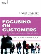 K Eikenberry, Kevin Eikenberry, Eikenberry Kevin - Focusing on Customers Participant Workbook