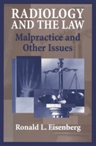 Ronald L. Eisenberg, John J. Smith, William T. Thorwarth, Ronal Eisenberg, Ronald Eisenberg, Ronald L. Eisenberg - Radiology and the Law