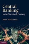 John Singleton - Central Banking in the Twentieth Century
