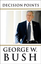 George Bush, George W Bush, George W. Bush - Decision Points