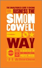 Trevor Clawson, Clawson Trevor - The Unauthorized Guide to Doing Business the Simon Cowell Way