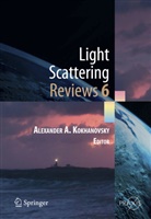 Alexande A Kokhanovsky, Alexander A Kokhanovsky, Alexander A. Kokhanovsky - Light Scattering Reviews. Vol.6