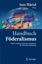 Ine Härtel, Ines Härtel - Handbuch Föderalismus - 2: Probleme, Reformen, Perspektiven des deutschen Föderalismus