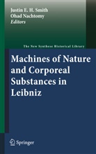 Justi E H Smith, Justin E H Smith, Nachtomy, Nachtomy, Ohad Nachtomy, Justin E H Smith... - Machines of Nature and Corporeal Substances in Leibniz