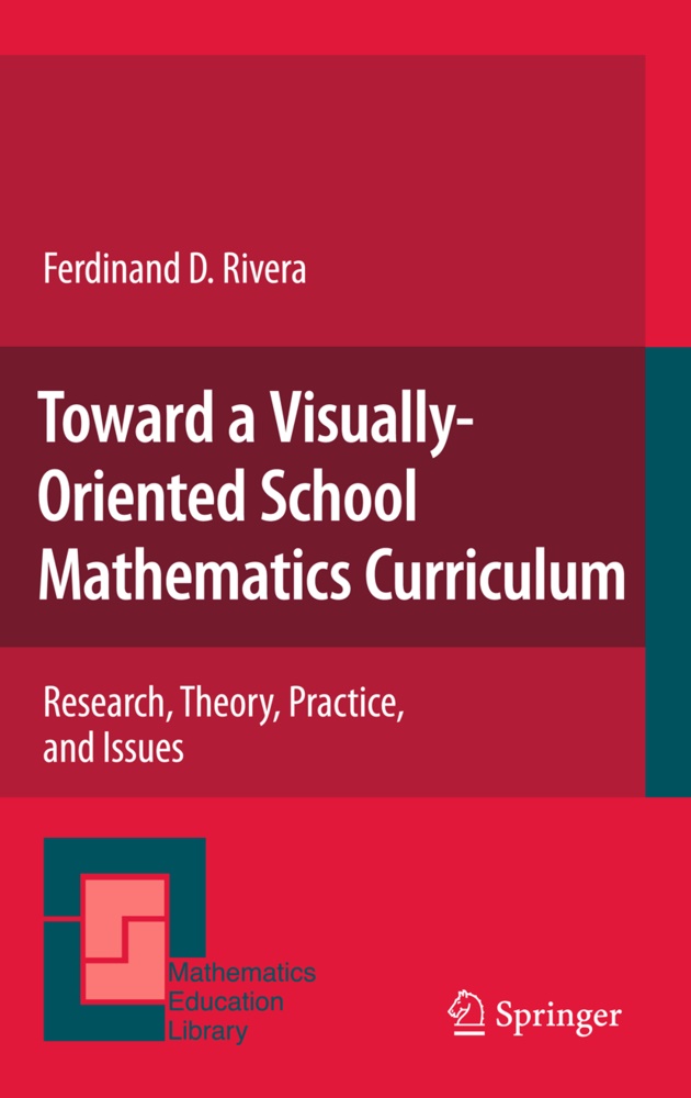 Ferdinand Rivera, Ferdinand D. Rivera - Toward a Visually-Oriented School Mathematics Curriculum Research, Theory, Practice, and Issues