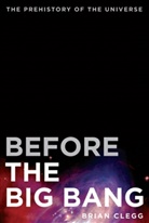 Brian Clegg - Before the Big Bang