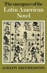 Gordon Brotherston - The Emergence of the Latin American Novel