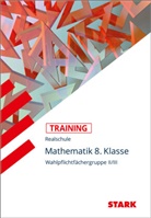 Alexander Köppl Wolfgang Beck, Wolfgan Becke, Wolfgang Becke, Alexande Köppl, Alexander Köppl, Redaktion... - STARK Mathematik II/III 8. Klasse - Training Realschule - Grundwissen, Aufgaben und Lösungen