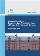 Kim M. Sutton, Kim Maya Sutton - Introduction of an Employee-Led Training System at Stage Entertainment Germany: A Qualitative Study