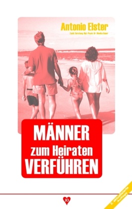 Bauer, Elste, Antonio Elster - Männer zum Heiraten verführen