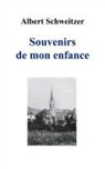 Albert Schweitzer - Souvenirs de mon enfance