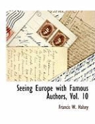 Francis W. Halsey - Seeing Europe with Famous Authors, Vol. 10
