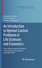 Ani&amp;, Sebastian Ani&amp;355;a, Sebastian Ania, Sebastia Anita, Sebastian Anita, Arn&amp;... - An Introduction to Optimal Control Problems in Life Sciences and Economics