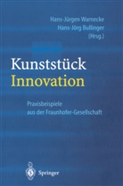 Hans-Jürgen Warnecke, Bullinger, Bullinger, Hans-Jörg Bullinger, Hans-Jürge Warnecke, Hans-Jürgen Warnecke - Kunststück Innovation