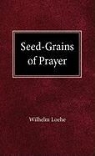 William Loehe - Seed Grains of Prayer