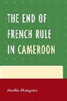 Martin Atangana, Atangana Martin - The End of French Rule in Cameroon