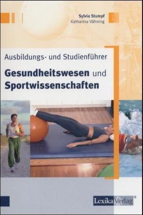 Sylvia Stumpf, Katharina Vähning - Ausbildungs- und Studienführer Gesundheitswesen und Sportwissenschaften
