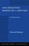 Wettstein Howard, Howard Wettstein, Howard K. Wettstein - Has Semantics Rested on a Mistake? and Other Essays
