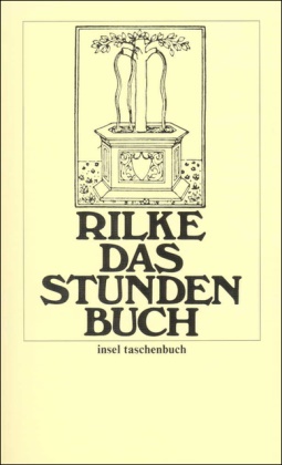 Rainer M Rilke, Rainer M. Rilke, Rainer Maria Rilke - Das Stunden-Buch - Vom mönchischen Leben; Von der Pilgerschaft; Von der Armut und vom Tode