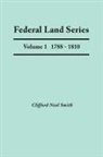 Clifford Neal Smith - Federal Land Series. a Calendar of Archival Materials on the Land Patents Issued by the United States Government, with Subject, Tract, and Name Indexe