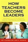 Linda D Friedrich, Linda D. Friedrich, Ann Lieberman, Ann/ Friedrich Lieberman, Joseph P Mcdonald, Patricia A Wasley... - How Teachers Become Leaders