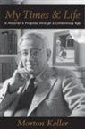 Morton Keller - My Times and Life