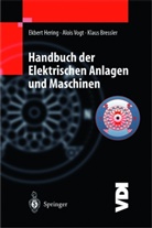 Klaus Bressler, Ekber Hering, Ekbert Hering, Aloi Vogt, Alois Vogt - Handbuch der elektrischen Anlagen und Maschinen