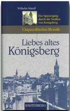 Wilhelm Matull - Liebes altes Königsberg
