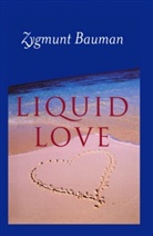 Bauman, Zygmunt Bauman, Zygmunt (Universities of Leeds and Warsaw) Bauman - Liquid Love