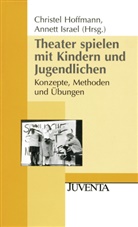 HOFFMANN, Christe Hoffmann, Christel Hoffmann, Israel, Israel, Annett Israel - Theater spielen mit Kindern und Jugendlichen