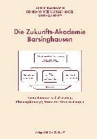 Armin Bechmann, Arni Bechmann, Arnim Bechmann, Arnim / Meier-Schaidnagel Bechmann, Reinhar Meier-Schaidnagel, … - Die Zukunfts-Akademie Barsinghausen Kompetenzbasis, Zielsetzung, Planungskonzept, Stand der Vorbereitungen