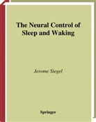 J. Siegel, J. M. Siegel, Jerome Siegel - The Neural Control of Sleep and Waking